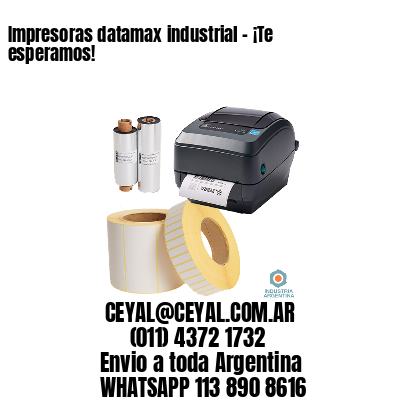 Impresoras datamax industrial – ¡Te esperamos!