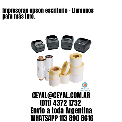 Impresoras epson escritorio – Llamanos para más info.