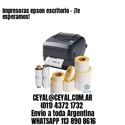 Impresoras epson escritorio – ¡Te esperamos!