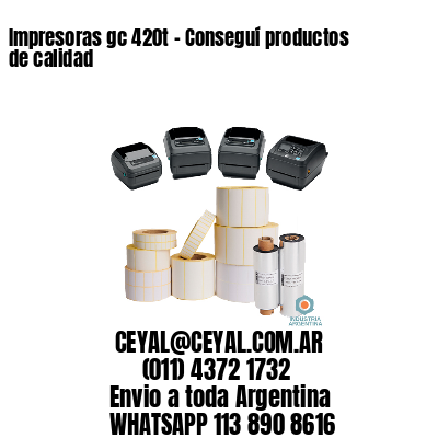 Impresoras gc 420t – Conseguí productos de calidad