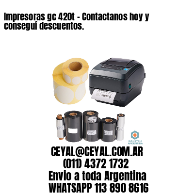 Impresoras gc 420t – Contactanos hoy y conseguí descuentos.