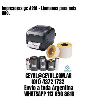 Impresoras gc 420t – Llamanos para más info.