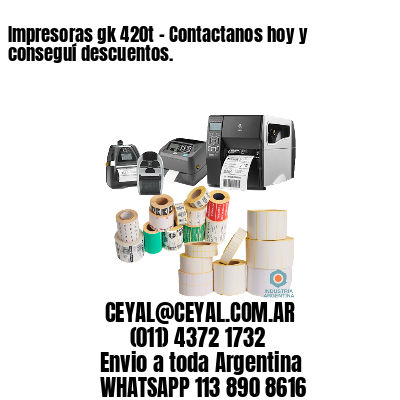 Impresoras gk 420t – Contactanos hoy y conseguí descuentos.