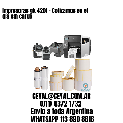 Impresoras gk 420t – Cotizamos en el día sin cargo