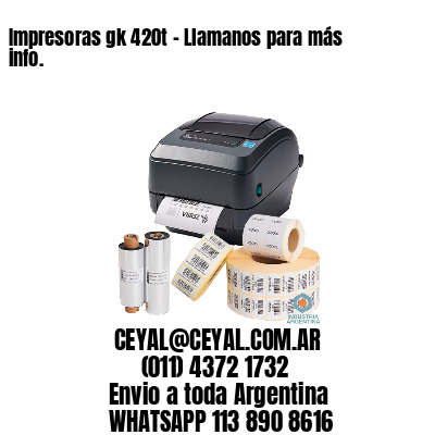 Impresoras gk 420t – Llamanos para más info.