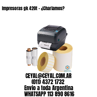 Impresoras gk 420t – ¿Charlamos?