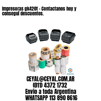 Impresoras gk420t – Contactanos hoy y conseguí descuentos.