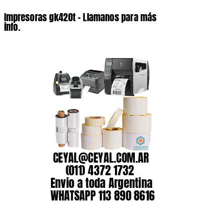 Impresoras gk420t – Llamanos para más info.