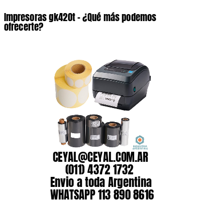 Impresoras gk420t – ¿Qué más podemos ofrecerte?