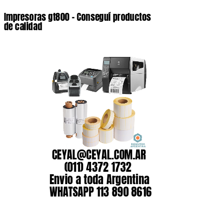 Impresoras gt800 – Conseguí productos de calidad