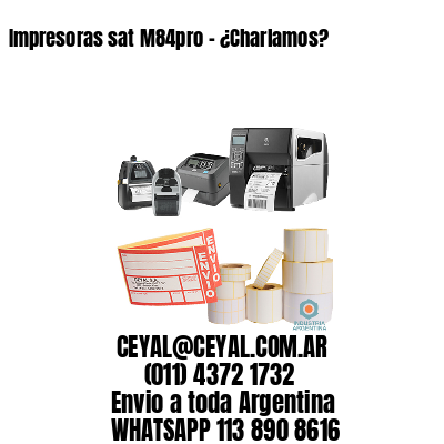 Impresoras sat M84pro – ¿Charlamos?