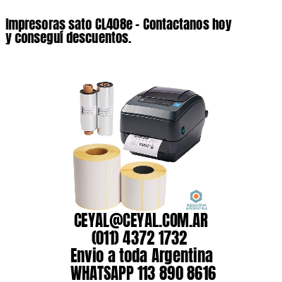 Impresoras sato CL408e - Contactanos hoy y conseguí descuentos.	