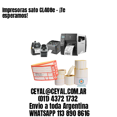 Impresoras sato CL408e - ¡Te esperamos!	