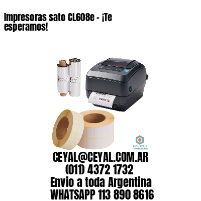 Impresoras sato CL608e – ¡Te esperamos!