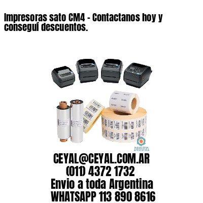 Impresoras sato CM4 – Contactanos hoy y conseguí descuentos.