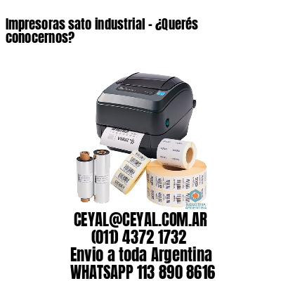 Impresoras sato industrial – ¿Querés conocernos?