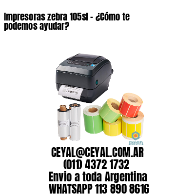 Impresoras zebra 105sl – ¿Cómo te podemos ayudar?