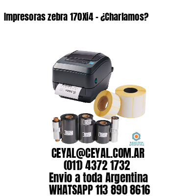 Impresoras zebra 170Xi4 – ¿Charlamos?