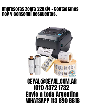 Impresoras zebra 220Xi4 – Contactanos hoy y conseguí descuentos.