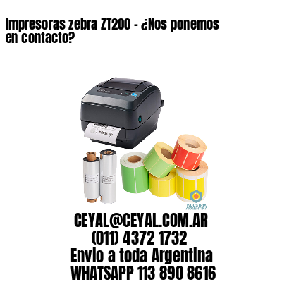 Impresoras zebra ZT200 – ¿Nos ponemos en contacto?