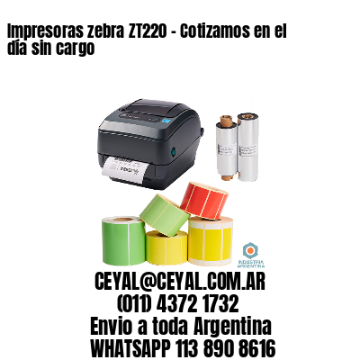 Impresoras zebra ZT220 – Cotizamos en el día sin cargo