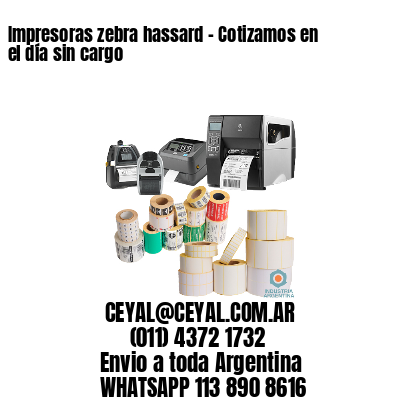 Impresoras zebra hassard – Cotizamos en el día sin cargo