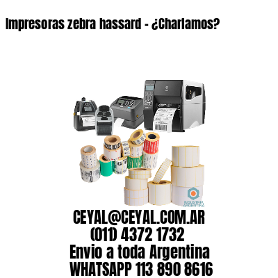 Impresoras zebra hassard – ¿Charlamos?