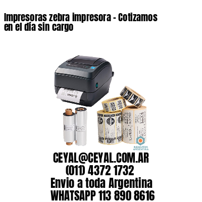 Impresoras zebra impresora – Cotizamos en el día sin cargo