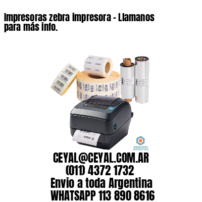 Impresoras zebra impresora – Llamanos para más info.