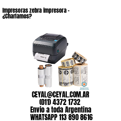 Impresoras zebra impresora – ¿Charlamos?