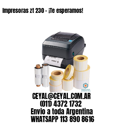 Impresoras zt 230 – ¡Te esperamos!