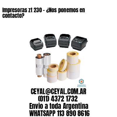 Impresoras zt 230 – ¿Nos ponemos en contacto?