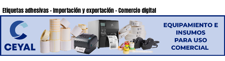 Etiquetas adhesivas - Importación y exportación - Comercio digital