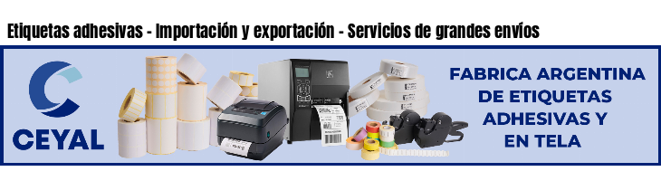 Etiquetas adhesivas - Importación y exportación - Servicios de grandes envíos