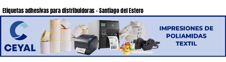 Etiquetas adhesivas para distribuidoras - Santiago del Estero