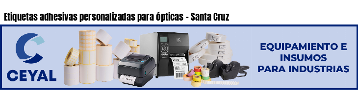 Etiquetas adhesivas personalizadas para ópticas - Santa Cruz