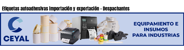 Etiquetas autoadhesivas importación y exportación - Despachantes