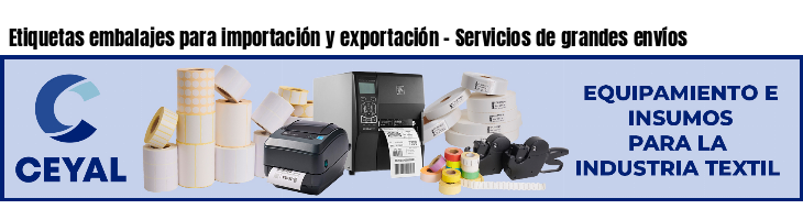 Etiquetas embalajes para importación y exportación - Servicios de grandes envíos