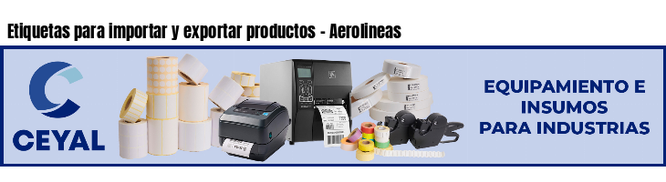 Etiquetas para importar y exportar productos - Aerolineas