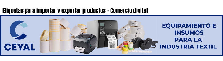 Etiquetas para importar y exportar productos - Comercio digital