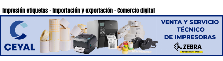 Impresión etiquetas - Importación y exportación - Comercio digital