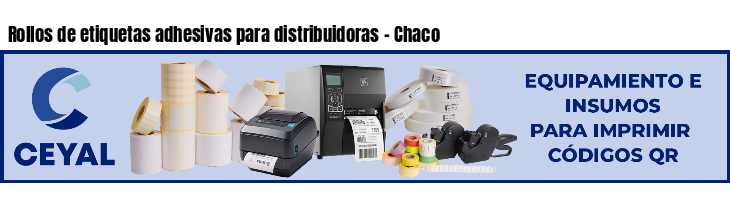 Rollos de etiquetas adhesivas para distribuidoras - Chaco