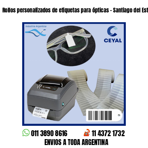 Rollos personalizados de etiquetas para ópticas – Santiago del Estero