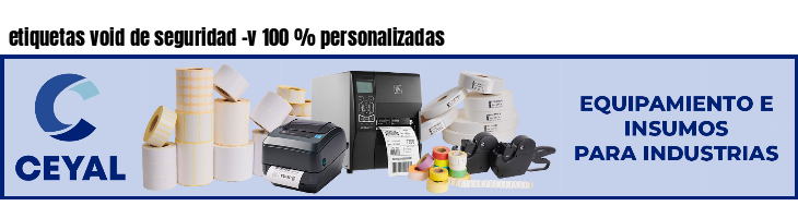 etiquetas void de seguridad -v 100 % personalizadas