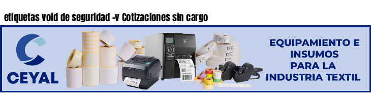 etiquetas void de seguridad -v Cotizaciones sin cargo