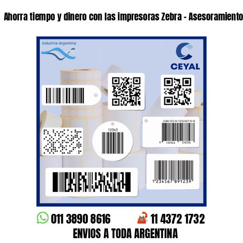 Ahorra tiempo y dinero con las impresoras Zebra - Asesoramiento ONLINE