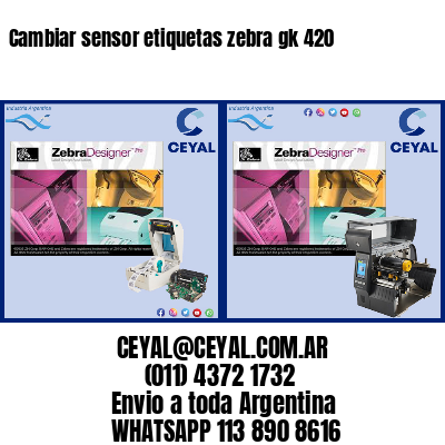 Cambiar sensor etiquetas zebra gk 420