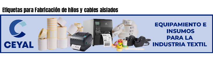 Etiquetas para Fabricación de hilos y cables aislados