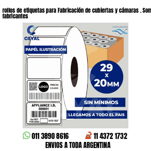 rollos de etiquetas para Fabricación de cubiertas y cámaras . Somos fabricantes