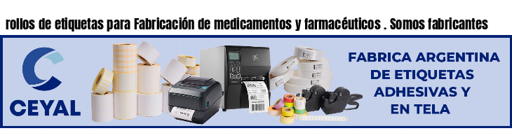 rollos de etiquetas para Fabricación de medicamentos y farmacéuticos . Somos fabricantes